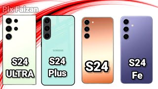 Samsung S24 Ultra Vs S24 Plus Vs S24 Vs  S24 Fe Full Comparison