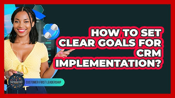 How to Set Clear Goals for CRM Implementation?