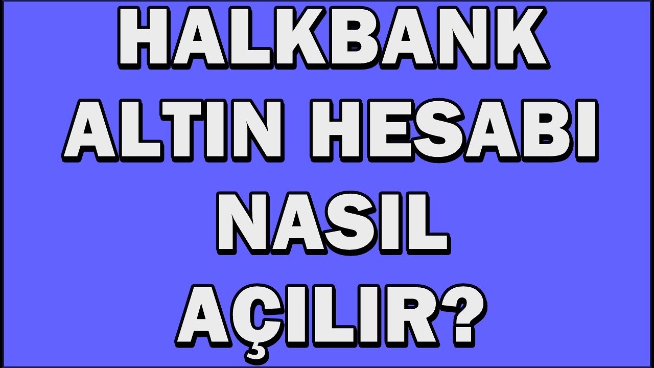 Halkbank Altin Hesabi Acma Vadesiz Gram Altin Hesabi Mobil Altin Hesabi Acilisi Halkbankmobil Youtube