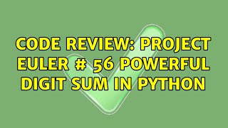 Code Review: Project Euler # 56 Powerful digit sum in Python (2 Solutions!!)