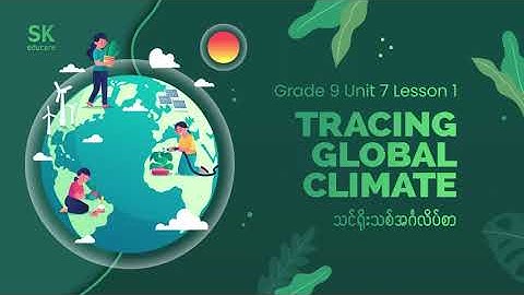 Grade 9, Unit 7, Tracing Global Climate, Listening and Speaking, Audio