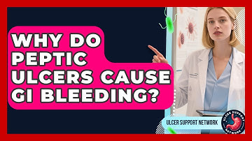 Why Do Peptic Ulcers Cause GI Bleeding? - Ulcer Support Network
