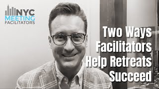 How Facilitators Can Make Your Retreat or Offsite a Success