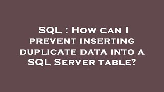 SQL : How can I prevent inserting duplicate data into a SQL Server table?