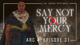 The Chaos Protocol | Arc Four Finale | E31: Say Not Your Mercy