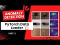 Mastering PyTorch Dataloaders for AI Beginners | Anomaly Detection Series (Part-3)
