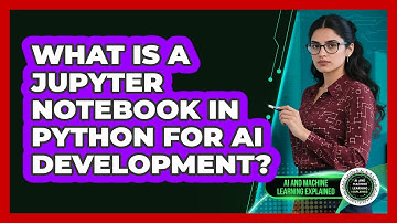 What Is A Jupyter Notebook In Python For AI Development? - AI and Machine Learning Explained