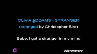 OLIVIA ADDAMS - STRANGER (LYRICS) (arranged by Christopher Bird)