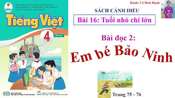 TIẾNG VIỆT 4 TẬP 2 - SÁCH CÁNH DIỀU - BÀI 16 - BÀI ĐỌC 2: EM BÉ BẢO NINH trang 75 - 76