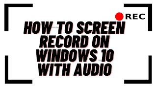How to Screen Record on Windows 10 With Audio