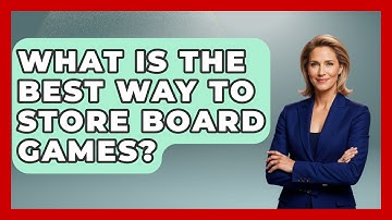 What Is The Best Way To Store Board Games? - The Board Game Xpert