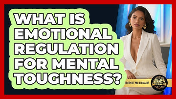 What Is Emotional Regulation For Mental Toughness? - College Dropout Millionaire