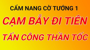 Cờ tướng hay - Cạm bẫy đi tiên tấn công thần tốc. Cẩm nang cờ tướng P1