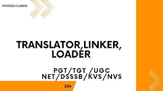Translator,Linker,Loader,Compiler,Interpriter Assembler DSSSB PGT/TGT