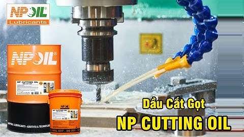 Dầu cắt gọt | Dầu cắt gọt pha nước | Dầu cắt gọt không pha nước | NPoil