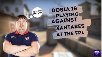 Dosia is playing against XANTARES at the FPL.