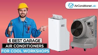 6 Best Garage Air Conditioners for Cool Workshops