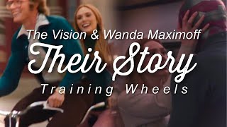 The Vision &amp; Wanda Maximoff [ Their Story ] || Training Wheels
