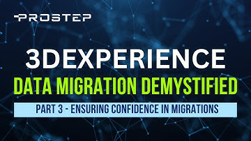 3DEXPERIENCE® Demystified - Part 3: Ensuring Confidence in Migrations