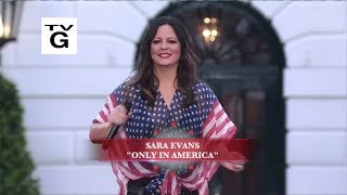 Sara Evans sings  "Only In America" at the Whitehouse, Washington DC - July 4, 2018