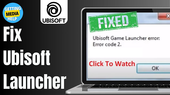 Sửa lỗi ubisoft game launcher error code 2 năm 2024