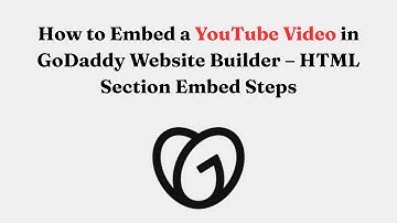 How to Embed a YouTube Video in GoDaddy Website Builder – HTML Section Embed Steps