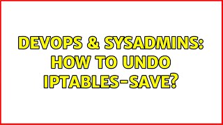 DevOps & SysAdmins: How to undo iptables-save? Wealth