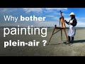 Why bother painting plein-air? (Do you really want to paint outdoors?)