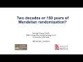 MPG: Two decades or 150 years of Mendelian randomization, George Davey Smith