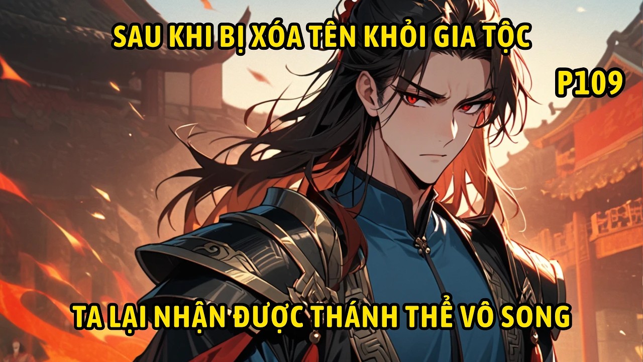 P109 | Sau Khi Bị Xóa Tên Khỏi Gia Tộc Ta Lại Nhận Được Thánh Thể Vô Song.