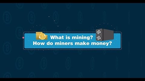Mining 101 Part 1: What is Cryptocurrency Mining? How do miners make money?