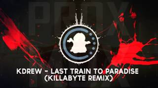 【♫】KDrew - Last Train To Paradise (Killabyte Remix)