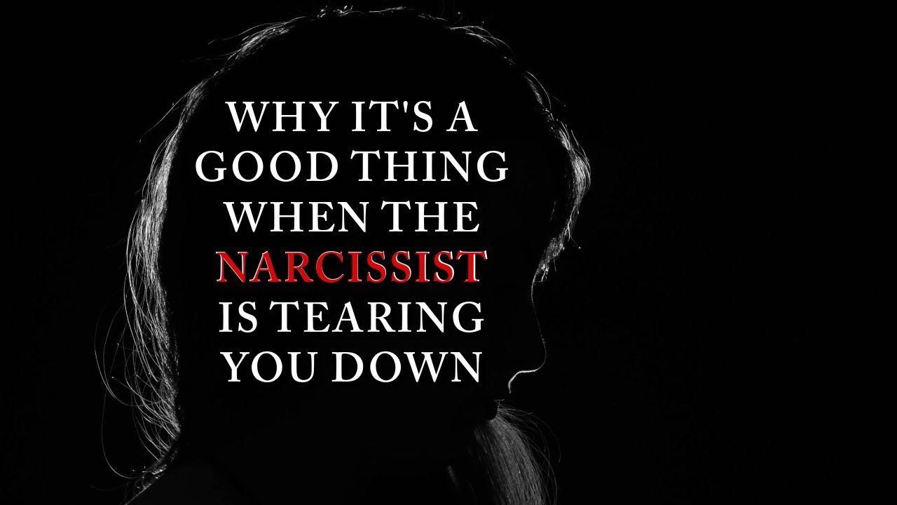 WHY IT'S A GOOD THING WHEN THE NARCISSIST IS TEARING YOU DOWN
