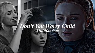 Multifandom || Don't You Worry Child