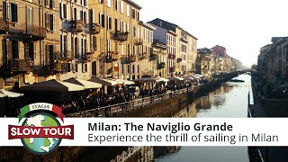 Visit Milan: The Naviglio Grande | Il Naviglio Grande di Milano | Italia Slow Tour