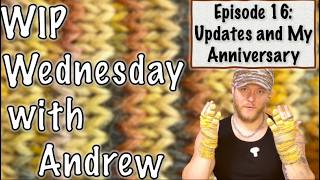 WIP Wednesday with Andrew - Episode 16: Updates and My Anniversary