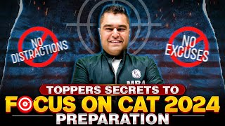 No Excuses! No Distractions! Toppers Secret to Focus on CAT 2024 Prep