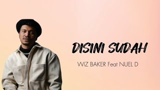WIZZ BAKER - DISINI SUDAH Feat Nuel D ( Video Lirik )