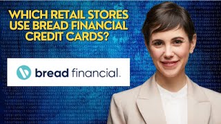 Which retail stores use Bread Financial credit cards