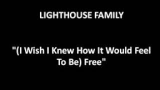 I Wish I Knew How It Would Feel To Be Free - Lighthouse Family