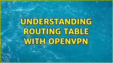 Understanding Routing Table with OpenVPN (2 Solutions!!)