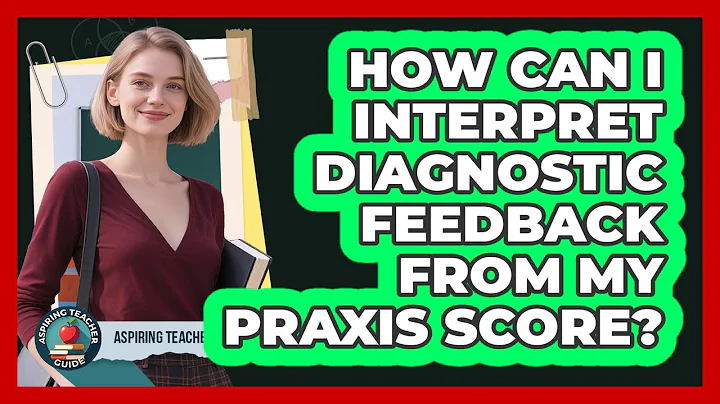 How Can I Interpret Diagnostic Feedback From My Praxis Score?