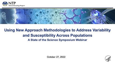 Using New Approach Methodologies to Address Variability and Susceptibility, Session 2, October 2022