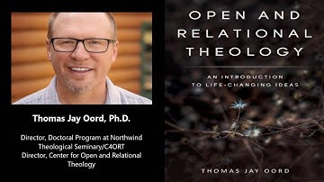 Open and Relational Theology, with Thomas Jay Oord, PhD