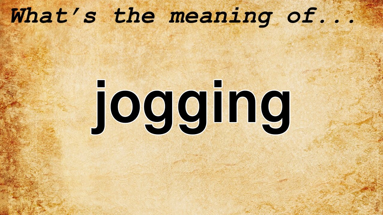 Jogging Meaning  Definition of Jogging 