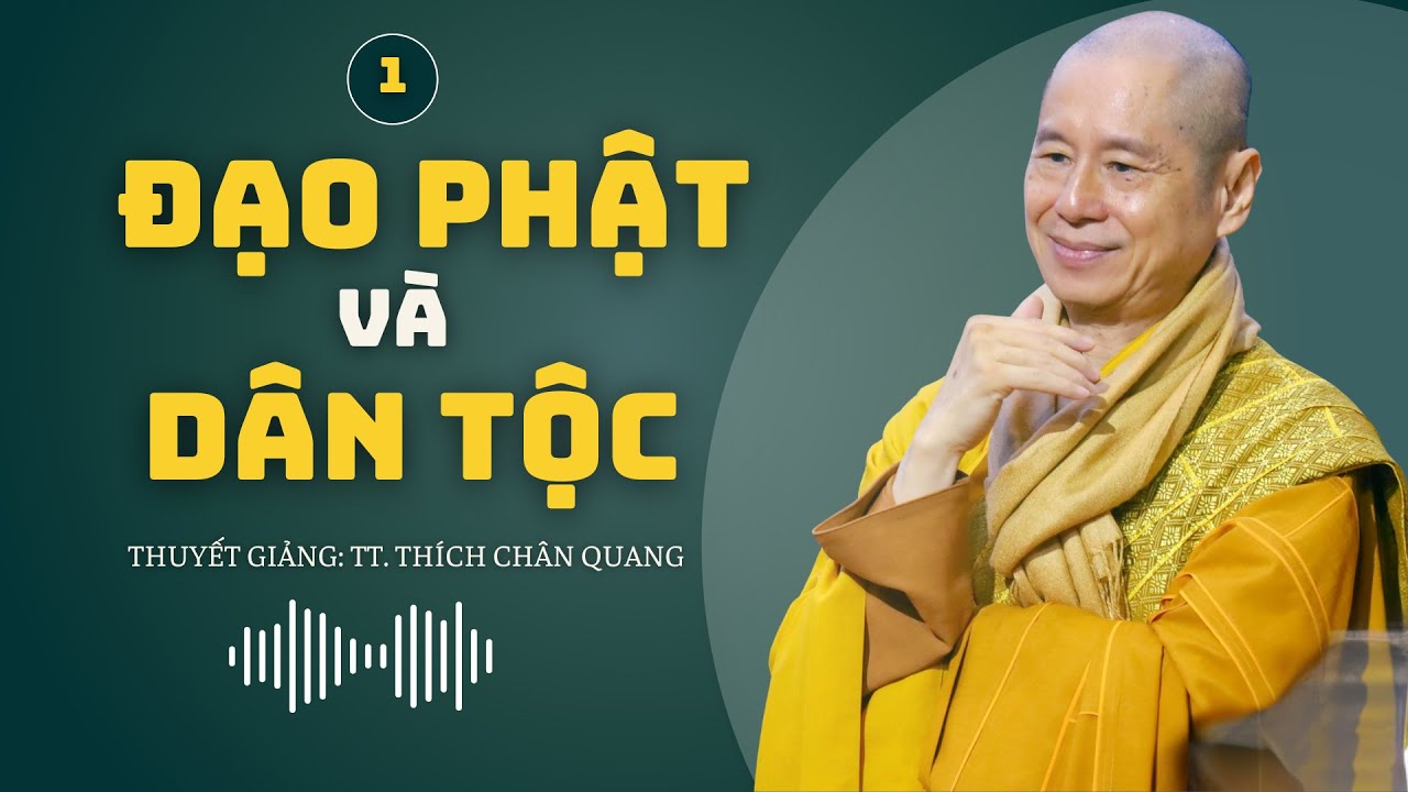 Đạo Phật và Dân Tộc P1 | Thuyết Giảng: TT. Thích Chân Quang