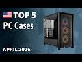 TOP—5. Best PC Cases April 2026
