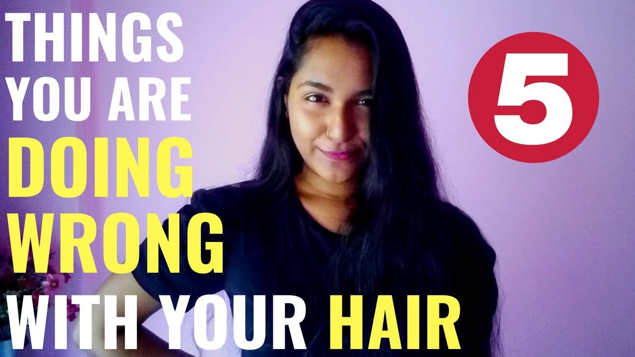 5 Things you are Doing WRONG with your HAIR - YouTube
