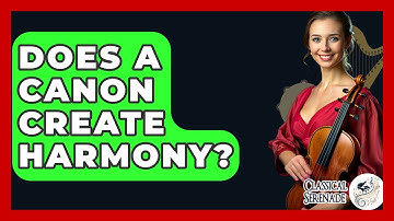 Does A Canon Create Harmony? - Classical Serenade