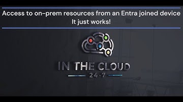 Access to on-premises resources from an Entra joined device - It just works!